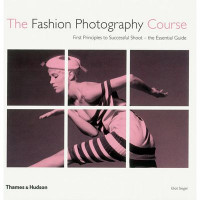 The Fashion Photography Course : First principles to successful shoot-the essential guide