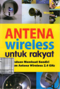 Antena wireless untuk rakyat : panduan membuat sendiri ragam antena wireless 2.4 ghz