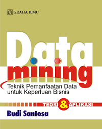 Data mining teknik pemanfaatan data untuk keperluan bisnis teori dan aplikasinya