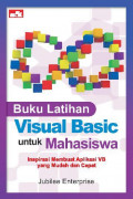 Buku Latihan Visual Basic untuk Mahasiswa: Inspirasi membuat aplikasi VB yang Mudah dan Cepat