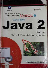 Pengolahan Database MyAQL 5 dengan Java 2 Disertai Teknik Pencetakan Laporan