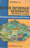 Sistem Informasi Geografis: ArcView Lanjut Pemrograman Bahasa Script Avenue Edisi Revisi