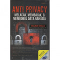 Anti privacy : melacak, membajak, dan membobol data rahasia