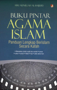 Buku pintar agama islam : panduan lengkap berislam secara kafah