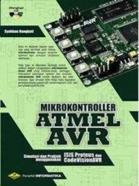 Mikrokontroller atmel avr :simulasi dan praktek menggunakan isis proteus dan codevisionavr