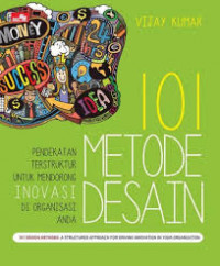 101 metode desain : pendekatan terstruktur untuk mendorong inovasi di organisasi anda
