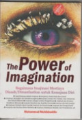 The power of imagination;: bagaimana imajinasi  mestinya diasah atau dimanfaatkan untuk kemajuan diri