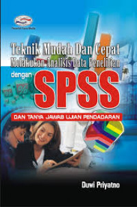 Teknik mudah dan cepat melakukan analisis data penelitian dengan SPSS dan tanya jawab ujian pendadaran