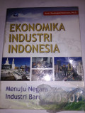 Ekonomika industri indonesia : menuju negara industri baru  2030?