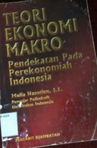 Teori ekonomi makro : pendekatan pada perekonomian indonesia