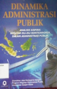 Dinamika administrasi publik : analisis empiris seputar isu-isu kontemporer dalam administrasi publik