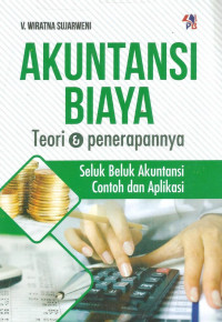 Akuntansi biaya : teori dan penerapannya