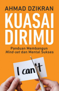 Kuasai dirimu Panduan memabangun mind-set dan mental sukses