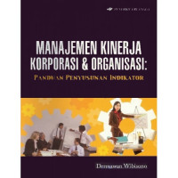 Manajemen kinerja korporasi dan organisasi : panduan penyusunan indikator