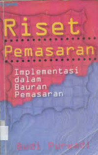 Riset pemasaran : implementasi dalam bauran pemasaran