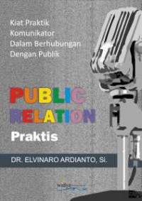 Publik relations : pendekatan praktis untuk menjadi komunikator, orator, presenter dan juru kampanye