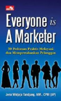 Everyone is a marketer : 30 pedoman praktis melayani dan mempertahankan pelanggan