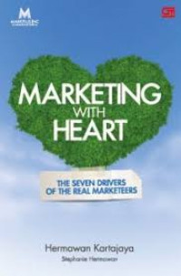 Marketing with heart : the seven drivers of the real marketers