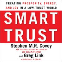 Smart trust : creating prosperity, energy, and joy in a low-trust world