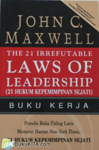 The 21 irrefutable laws of leadership, workbook : 21 hukum kepemimpinan sejati, buku kerja