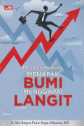 Motivasi sukses , menampak bumi menggapai langit