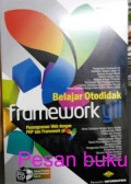 Belajar otodidak framework yii : pemrograman web dengan php dan framework yii