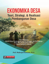 Ekonomika Desa: Teori, Strategi, dan Realisasi Pembangunan Desa