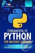 Fundamental of python for machine learning: dasar-dasar pemrograman python untuk machine learning dan kecerdasan buatan