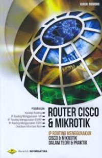 Router cisco dan mikrotik : IP routing menggunakan cisco dan mikrotik dalam teori dan praktik