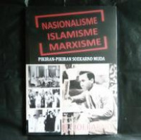 Nasionalisme islamisme marxisme : Pikiran-pikiran soekarno muda