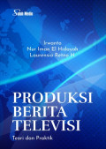 Produksi Berita Televisi; Teori dan Praktik