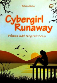 Cybergril runaway : pelarian sedih sang putri senja