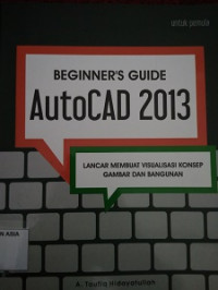 Beginner's guide  autocad 2013 : lancar membuat visualisasi konsep gambar dan bangunan