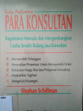 Buku pedoman para konsultan : bagaimana memulai dan mengembangkan usaha sendiri bidang jasa konsultasi