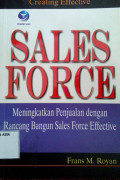 Creative effective sales force : meningkatkan penjualan melalui rancang bangun sales force efective