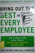 Bring Out The Best In Every Employee : How To Engage Your Whole Team By Making Every Leadership Moment Count