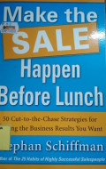 Make The Sale Happen Before Lunch ( 50 Cut-to-the-Chase Strategies for Getting the Bussiness Result You Want )