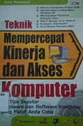 Teknik mempercepat kinerja dan akses komputer : 50 tips seputar hardware dan software komputer yang patut anda coba