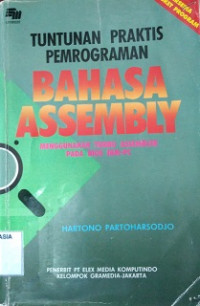 Tuntunan praktis pemrograman bahasa assembly : menggunakan turbo assembler pada bios ibm-pc