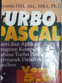 Turbo Pascal : Teori dan Aplikasi Program Komputer Bahasa Turbo Pascal termasuk database tollbox versi 5.0 jilid 1