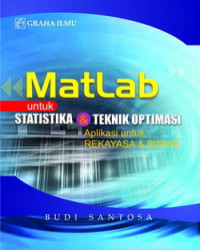 Matlab untuk statistika dan teknik optimasi : aplikasi untuk rekayasa dan bisnis