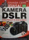 Rahasia cepat kuasai kamera dslr : untuk pemula dan orang awam