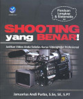 Shooting yang benar! : jadikan karya anda sekelas karya videografer profesional