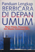 Panduan lengkap berbicara di depan umum : mahir pidato, presentasi dan master ceremony (MC)