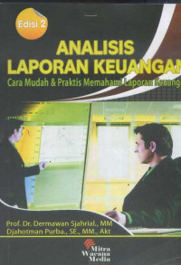 Analisis laporan keuangan : cara mudah dan praktis memahami laporan keuangan