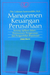 Manajemen keungan perusahaan : konsep aplikasi dalam : perencanaan , pengawasan, dan pengambilan keputusan