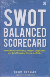 SWOT balanced scorecard : teknik menyusun strategi korporat yang efektif plus cara mengelola kinerja dan risiko