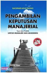 Pengambilan Keputusan Manajerial Teori dan Praktik untuk manajer dan akademisi