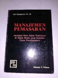 Manajemen pemasaran : ancangan baru dalam pemasaran di dunia bisnis yang semakin tajam persaingannya