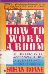 How to work a room : learn the strategies of savvy socializing for business and personal success